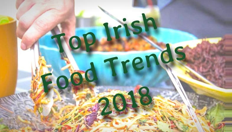 Top Irish Food Trends For Ireland 2018